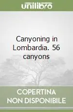 Promozione Canyoning in Lombardia. 56 canyons