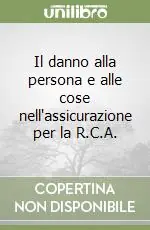 Il danno alla persona e alle cose nell‘assicurazione per la R.C.A. Offerta Limitata