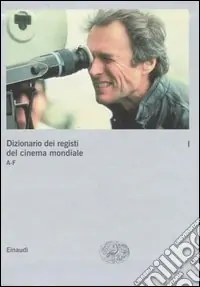 Dizionario dei registi del cinema mondiale. Vol. 1 A-F Consegna Rapida