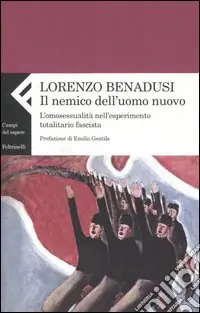 Economico Il nemico dell‘uomo nuovo. L‘omosessualità nell‘esperimento totalitario fascista