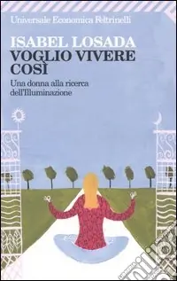 Super Prezzo Voglio vivere così. Una donna alla ricerca dell‘illuminazione