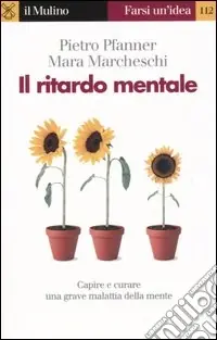 Il ritardo mentale. Capire e curare una grave malattia della mente Offerta Limitata