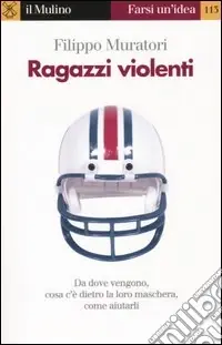 Ragazzi violenti. Cosa c‘è dietro la loro maschera e come aiutarli Prezzo Scontato