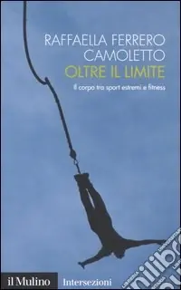 Oltre il limite. Il corpo tra sport estremi e fitness Promozione