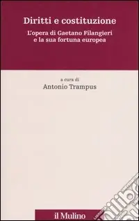 Occasione Imperdibile Diritti e costituzione. L‘opera di Gaetano Filangieri e la sua fortuna europea