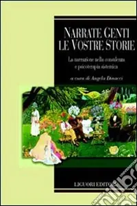 Consegna Rapida Narrate genti le vostre storie. La narrazione nella consulenza e psicoterapia sistemica