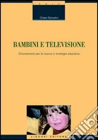 Bambini e televisione. Orientamenti per la ricerca e strategie educative Bestseller