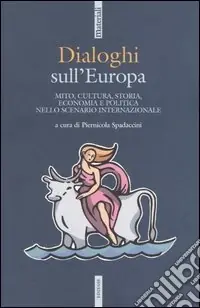Ultima Occasione Dialoghi sull‘Europa. Mito, cultura, storia, economia e politica nello scenario internazionale