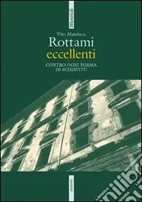 Rottami eccellenti. Contro ogni forma di schiavitù Offerta Limitata