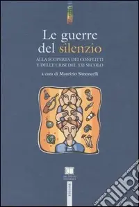 A Buon Prezzo Le guerre del silenzio. Alla scoperta dei conflitti e delle crisi del XXI secolo