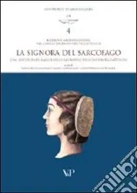 Ricerche archeologiche nei cortili dell‘Università Cattolica. La «Signora del sarcofago» una sepoltura di rango nella necropoli dell‘Università Cattolica Nuova Collezione
