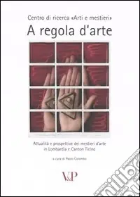 Offerta Speciale A regola d‘arte. Attualità e prospettive dei mestieri d‘arte in Lombardia e Canton Ticino