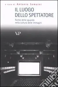 Il luogo dello spettatore. Forme dello sguardo nella cultura delle immagini Subito Disponibile