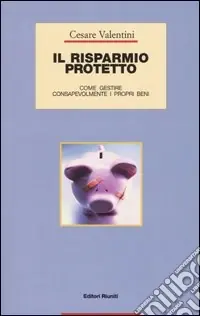 Prezzo Basso Il risparmio protetto. Come gestire consapevolmente i propri beni