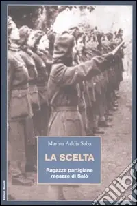 Consegna Rapida La scelta. Ragazze partigiane, ragazze di Salò