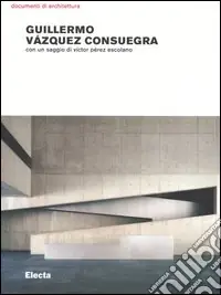 Promozione Esclusiva Guillermo Vázquez Consuegra. Opere e progetti. Ediz. illustrata