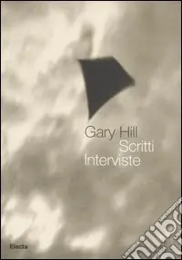 Gary Hill. Scritti. Interviste. Ediz. illustrata Bestseller