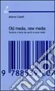Old media, new media. Tecniche e teorie dai vecchi ai nuovi media Miglior Prezzo