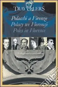 Polacchi a Firenze. Viaggiatori e i residenti. Ediz. italiana, polacca e inglese Nuova Collezione