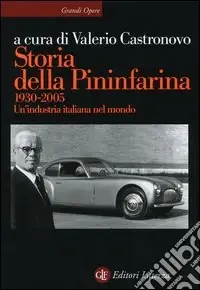 Prezzo Scontato Storia della Pininfarina (1930-2005). Un‘industria italiana nel mondo. Ediz. illustrata