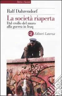 La società riaperta. Dal crollo del muro alla guerra in Iraq Prezzo Basso
