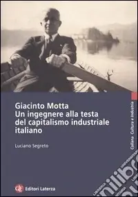 Giacinto Motta. Un ingegnere alla testa del capitalismo industriale italiano Prezzo Basso