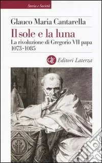 Consegna Rapida Il sole e la luna. La rivoluzione di Gregorio VII papa 1073-1085