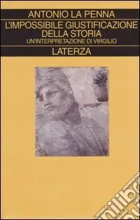 L‘impossibile giustificazione della storia. Un‘interpretazione di Virgilio Direttamente Dal Produttore