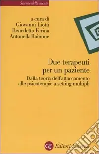 Spedito Oggi Due terapeuti per un paziente. Dalla teoria dell‘attaccamento alle psicoterapie a setting multipli