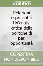 Relazioni responsabili. Un‘analisi critica delle politiche di pari opportunità Prezzo Di Fabbrica