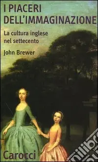 Novità I piaceri dell‘immaginazione. La cultura inglese nel Settecento