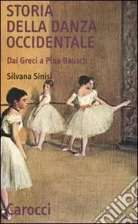 A Buon Prezzo Storia della danza occidentale. Dai greci a Pina Bausch