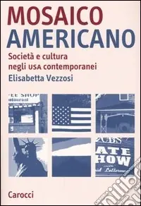 Offerta Del Giorno Mosaico americano. Società e cultura negli Usa contemporanei