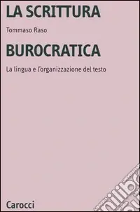 Soddisfatti O Rimborsati La scrittura burocratica. La lingua e l‘organizzazione del testo