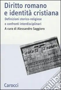Diritto romano e identità cristiana. Definizioni storico-religiose e confronti interdisciplinari Occasione Imperdibile
