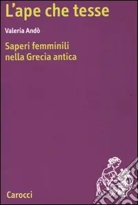 Must-Have L‘ape che tesse. Saperi femminili nella Grecia antica