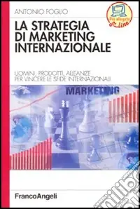 La strategia di marketing internazionale. Uomini, prodotti, alleanze per vincere le sfide internazionali Esclusivo