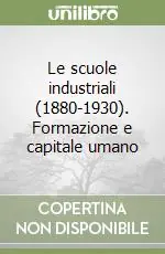 Le scuole industriali (1880-1930). Formazione e capitale umano Miglior Prezzo