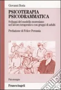 Psicoterapia psicodrammatica. Sviluppo del modello moreniano nel lavoro terapeutico con gruppi di adulti Scelto Dai Clienti