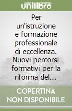 Vendita Finale Per un‘istruzione e formazione professionale di eccellenza. Nuovi percorsi formativi per la riforma del sistema educativo