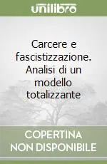 Carcere e fascistizzazione. Analisi di un modello totalizzante Prezzo Di Fabbrica