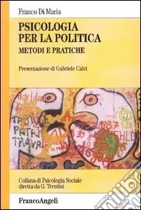 Acquista Ora Psicologia per la politica. Metodi e pratiche