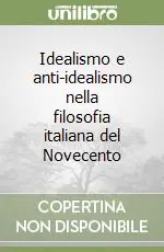 Nuovo Arrivo Idealismo e anti-idealismo nella filosofia italiana del Novecento