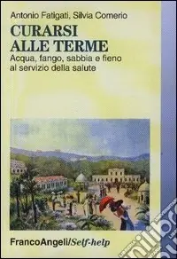 Prezzo Di Fabbrica Curarsi alle terme. Acqua, fango, sabbia e fieno al servizio della salute