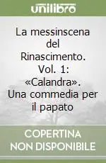 La messinscena del Rinascimento. Vol. 1 «Calandra». Una commedia per il papato Promo Stagionale