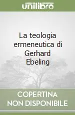 La teologia ermeneutica di Gerhard Ebeling Offerta Del Giorno