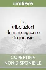 Prezzo Scontato Le tribolazioni di un insegnante di ginnasio