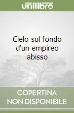 Cielo sul fondo d‘un empireo abisso Subito Disponibile