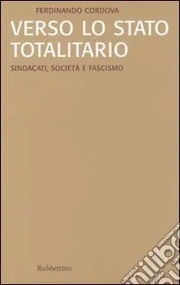 Acquista Ora Verso lo stato totalitario. Sindacati, società e fascismo