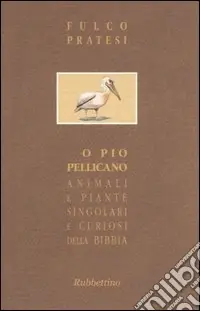 Consegna Rapida O pio pellicano. Animali e piante singolari e curiosi della Bibbia